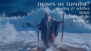 27th October 2024  11am Cafe Style Worship  Moses as Mentor [upl. by Feliza]