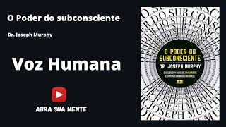 Audiobook  O Poder do Subconsciente  Joseph Murphy  PORTUGUÊS [upl. by Akeimat]