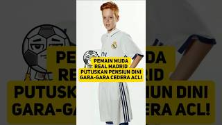 PEMAIN MUDA REAL MADRID PUTUSKAN PENSIUN DINI GARAGARA CEDERA ACL shorts [upl. by Akener]