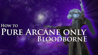 How to beat Bloodborne while only dealing Arcane damage [upl. by Airdnala315]