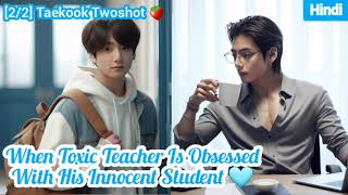 When Toxic Teacher Is Obsessed With His Innocent Student 🩵 Taekook Ff Explained In Hindi  Part2 [upl. by Aurel]