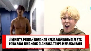 JIMIN BTS PERNAH MEMBONGKAR KEBIASAAN KONYOL V BTS PADA SAAT JUNGKOOK OLAHRAGA TANPA MEMAKAI BAJU [upl. by Leihcey]