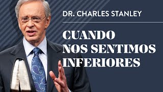 Cuando nos sentimos inferiores – Dr Charles Stanley [upl. by Anicnarf]