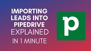 How To Import Leads Into Pipedrive 2024 [upl. by Nyvar]