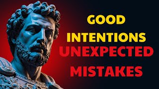 Why Good Intentions Still Lead to Mistakes  STOICISM [upl. by Il]