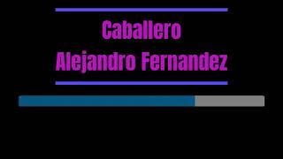 Karaoke  Caballero ‐ Alejandro Fernandez [upl. by Atelokin]