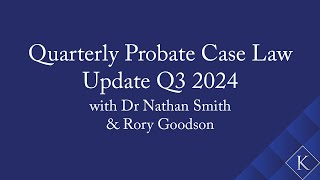 Quarterly Probate Case Law Update Q3 2024 with Dr Nathan Smith amp Rory Goodson [upl. by Menard]