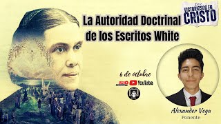 Tema  La Autoridad Doctrinal de los Escritos de Elena White  Ponente Alexander Vega [upl. by Bocoj]