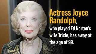 Actress Joyce Randolph who played Ed Nortons wife Trixie has away at the age of 99 [upl. by Cini]