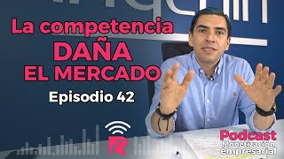 Episodio 42 Monetización empresarial  ¡La competencia daña el mercado [upl. by Hecklau837]