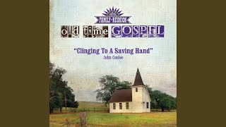 Clinging To A Saving Hand Old Time Gospel [upl. by Selin555]