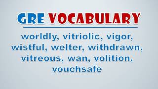 GRE Vocabulary Worldly Vitriolic Vigor Wistful Welter Withdrawn Vitreous Wan Volition Vou [upl. by Dyke]