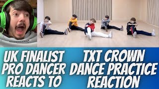 UK FINALIST PRO DANCER REACTS TO TXT CROWN DANCE PRACTICE REACTION THE BEST CHOREOGRAPHY YET [upl. by Inman]