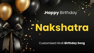 Happy Birthday quot NAKSHATRA quot  Customized Birthday Song  In Hindi [upl. by Ecirual355]