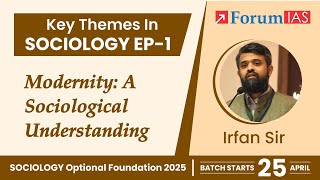 Modernity A Sociological Understanding  Key Themes in Sociology  Episode 1  Forum IAS [upl. by Inahpit]