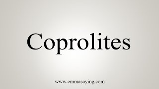 How To Say Coprolites [upl. by Ellednek]