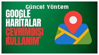 Google Haritalar Çevrimdışı Kullanım Güncel Yöntem [upl. by Nrevel233]