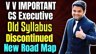 🔴V V IMP🔴CS Executive OLD Syllabus Discontinued ‼️ NEW ROAD MAP ‼️ Compulsory Switch to NEW Syllabus [upl. by Nibor]