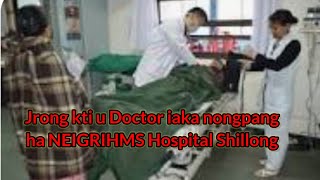 Jrong kti u Doctor iaka nongpang ha NEIGRIHMS Hospital Shillong [upl. by Jurgen]