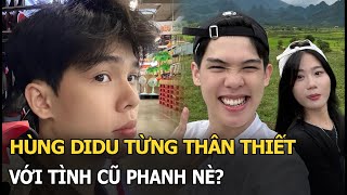 Hùng Didu từng thân thiết với tình cũ Phanh Nè [upl. by Novonod809]