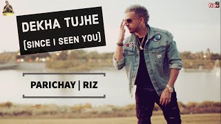 PARICHAY  Dekha Tujhe Since I Seen You feat RIZ HQ Audio  Hit Hindi Romantic Song [upl. by Cerf965]