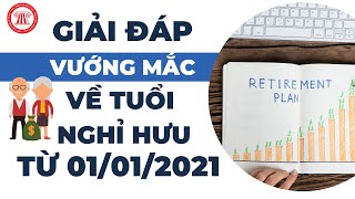 Giải Đáp Một Số Vướng Mắc Về Tuổi Nghỉ Hưu Từ 01012021  TVPL [upl. by Feodor]