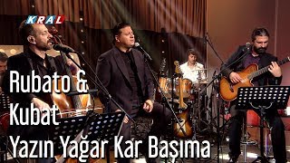 Rubato amp Kubat  Yazın Yağar Kar Başıma [upl. by Rotberg]