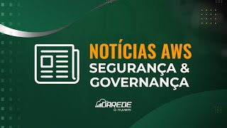 Novidades da AWS  Segurança amp Governança Maio2024 [upl. by Aisauqal712]