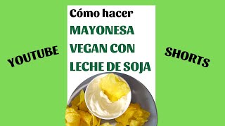 🍋Cómo hacer MAYONESA SIN HUEVO SIN LECHE😍VEGANESA receta👏Mayonesa vegana con LECHE DE SOJA🌿 shorts [upl. by Popper2]