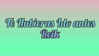 Te Hubieras Ido Antes  ReikLetra [upl. by Pelligrini]