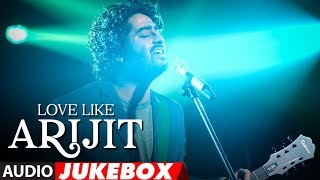 ARIJIT SINGH Birthday Special Love Like Arijit Singh  Latest Bollywood Songs quotLove Songs 2018quot [upl. by Ariamoy939]