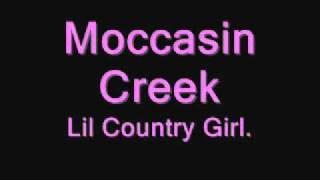 Moccasin Creek Lil Country Girl [upl. by Diskin]