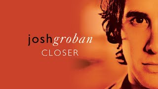 Josh Groban  Closer Full Album Official Video [upl. by Kline]