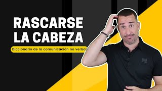 🟨 Qué significa RASCARSE la cabeza Comunicación no verbal [upl. by Ormsby]