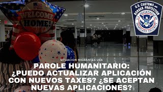 Parole Humanitario ¿Puedo actualizar aplicación con nuevos taxes ¿Se aceptan nuevas aplicaciones [upl. by Seuguh]