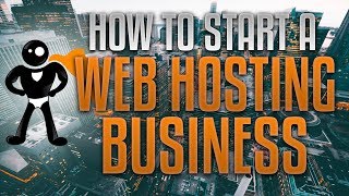 How To Start A Web Hosting Business In 2018 [upl. by Akirahs171]