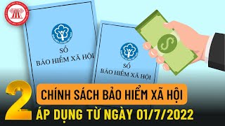 02 Chính Sách Bảo Hiểm Xã Hội Áp Dụng Từ Ngày 0172022  TVPL [upl. by Garrot]