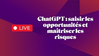 Webinaire  ChatGPT  saisir les opportunités et maîtriser les risques [upl. by Stclair]