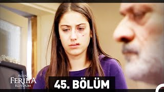 Adını Feriha Koydum 45 Bölüm HD [upl. by Rehpoitsirhc474]