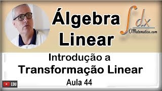 GRINGS  Introdução a Transformação Linear   Aula 44 [upl. by Anerhs]