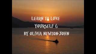 Learn To Love Yourself  Olivia NewtonJohn Lyrics video [upl. by Ahsiyt931]