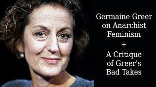 Germaine Greer on Anarchist Feminism  A Critique of Greers Bad Takes [upl. by Ahsyle]