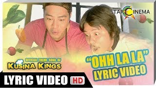 LYRIC VIDEO Ohh La La by Empoy Marquez and Zanjoe Marudo  Official Theme Song of Kusina Kings [upl. by Milinda]