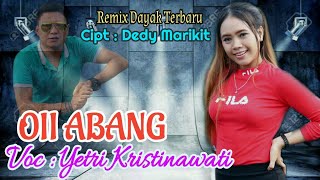 Lagu Dayak Kalteng quotOI ABANGquot Voc  Yetri KristinawatiCipt  Dedy Marikit I Remix Dayak Kalteng [upl. by Anade]