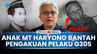 EKSKLUSIF KESAKSIAN Anak MT Haryono Bantah Pengakuan Serma Boengkoes soal Penculikan G30SPKI [upl. by Ul]