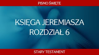 Księga Jeremiasza  Rozdział 6 [upl. by Wyatt817]