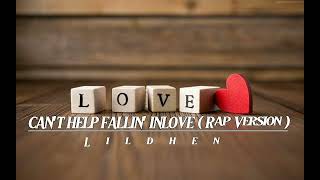 CANT HELP FALLIN INLOVE  Rap Version  Lildhen [upl. by Kale928]