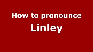 How to pronounce Linley EnglishOmaha Nebraska US  PronounceNamescom [upl. by Nnyliak]