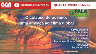 O colapso dos oceanos uma ameaça ao clima global  FALA FADS 200324 [upl. by Halle]