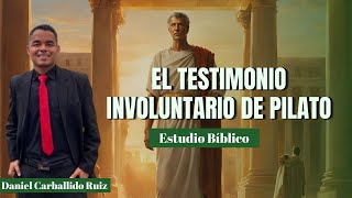 EL TESTIMONIO INVOLUNTARIO DE PILATO  DANIEL CARBALLIDO RUIZ [upl. by Ihcelek604]